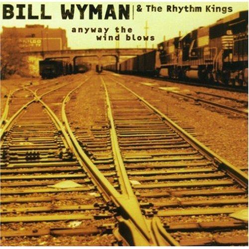 Bill Wyman’s Rhythm Kings - 1998 - Anyway the Wind Blow