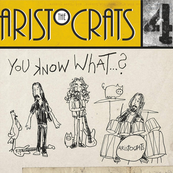 The Aristocrats – You Know What…? (2019)